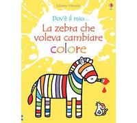 La zebra che voleva cambiare colore. Ediz. a colori