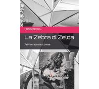 La Zebra di Zelda: Primo racconto breve