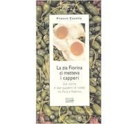 La zia Fiorina ci metteva i capperi. Due donne e due quaderni di ricette tra Pavia e Palermo