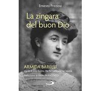 Libri Ernesto Preziosi - La Zingara Del Buon Dio. Armida Barelli, Storia Di Una