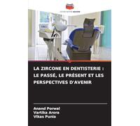 LA ZIRCONE EN DENTISTERIE : LE PASSÉ, LE PRÉSENT ET LES PERSPECTIVES D'AVENIR