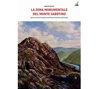 La zona monumentale del Monte Sabotino. Storia e memoria della straordinaria fortezza sull’Isonzo