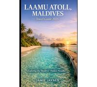 Laamu Atoll, Maldives Travel Guide 2026: Exploring the Maldives’ Hidden Paradise