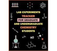 Lab Experiments Tracker for Graduate and Undergraduate Chemistry Students: Practical Record Book for Managing Chemistry Lab Experiments and Research Notes. Organized Chemistry Lab Tracker