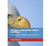 Lab Explorers: Serving Our Nation - Science in the US Military: A Kid’s Guide to STEM Careers in Uniform