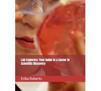 Lab Explorers: Your Guide to a Career in Scientific Discovery
