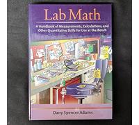Lab Math: A Handbook of Measurements, Calculations, and Other Quantitative Skills Fo R Use at the Bench