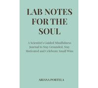 Lab Notes for the Soul: A Scientist’s Guided Mindfulness Journal to Stay Grounded, Stay Motivated and Celebrate Small Wins - TURQUOISE EDITION