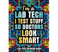 Lab Tech Coloring Book: A Funny Laboratory Week Gift for Women & Men for Appreciation and Relaxation