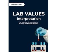 Lab Values Interpretation: The Essential Clinical Guide for Nursing and Medical Students