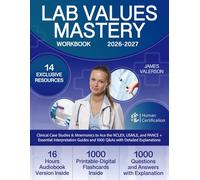 Lab Values Mastery Workbook: Clinical Case Studies & Mnemonics to Ace the NCLEX, USMLE, and PANCE + Essential Interpretation Guides and 1000 Q&As with Detailed Explanations