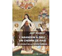 L'abandon à Dieu, un chemin de paix: A l'école de la petite Thérèse