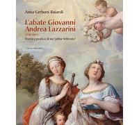 L'abate Giovanni Andrea Lazzarini (1710-1801). Teoria e pratica di un «pittor letterato». Ediz. illustrata