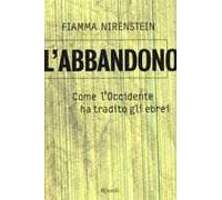 L'abbandono. Come l'Occidente ha tradito gli ebrei