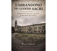 L'abbandono dei luoghi sacri: Perdita dell'identità culturale e spirituale dei luoghi