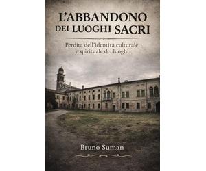 L'abbandono dei luoghi sacri: Perdita dell'identità culturale e spirituale dei luoghi