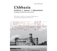 L' abbazia. Archivio, museo, laboratorio. Un progetto architettonico per lo CSAC. Ediz. italiana e inglese