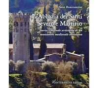 L'abbazia dei Santi Severo e Martirio. Storia e vicende artistiche di un monastero medievale orvietano