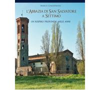 L'abbazia di San Salvatore a Settimo. Un respiro profondo mille a
