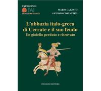 L'abbazia italo-greca di Cerrate e il suo feudo. Un gioiello perduto e rit...