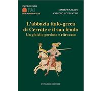 L' abbazia italo-greca di Cerrate e il suo feudo. Un gioiello perduto e ritrovato