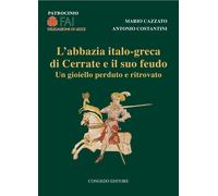 L'abbazia italo-greca di Cerrate e il suo feudo. Un gioiello perduto e ritrovato
