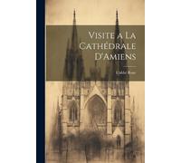 L'Abbé Roze Visite a La Cathédrale D'Amiens (Tascabile)