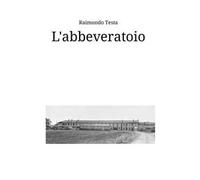 L'abbeveratoio. Storie e racconti di Quinto Bianco