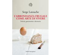 L'abbondanza frugale come arte di vivere. Felicità, gastronomia e decresci...