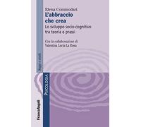 L'abbraccio che crea. Lo sviluppo socio-cognitivo tra teoria e prassi