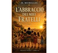 L'abbraccio dei miei fratelli: È un viaggio nella fraternità, nella memoria e nel tempo che passa.: 3