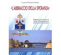 «L'abbraccio della speranza». Magistero itinerante di Mons. Filippo Santoro Arcivescovo di Taranto