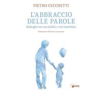 Libri Cecchetti Pietro - L' Abbraccio Delle Parole. Dialoghi Tra Un Adulto E Un