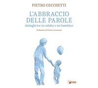 Libri Cecchetti Pietro - L' Abbraccio Delle Parole. Dialoghi Tra Un Adulto E Un