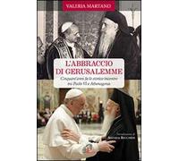 L' abbraccio di Gerusalemme. Cinquant'anni fa lo storico incontro tra Paolo VI e Athenagoras