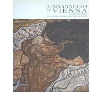 L'abbraccio di Vienna. Klimt, Schiele e i capolavori del Belvedere. Catalogo della mostra (Como, 15 marzo-20 luglio 2008). Ediz. illustrata