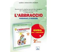 L'abbraccio. Guida. Itinerario per la catechesi parrocchiale e famigliare. Anno 2