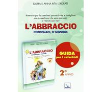 L'abbraccio. Guida. Itinerario per la catechesi parrocchiale e famigliare. Anno 2