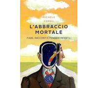 L' abbraccio mortale. Fiabe, racconti e pensieri infantili