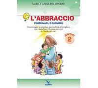 L'abbraccio. Perdonaci o Signore. Quaderno attivo. Itinerario per la catechesi parrocchiale e famigliare. Anno 2