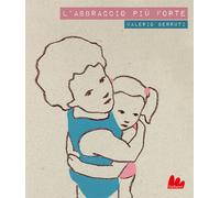 L'abbraccio più forte. Con testo inglese a fronte - Berruti Valerio