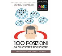 L'abc degli scacchi. 100 Posizioni Da Conoscere e Riconoscere - [Caissa Italia]