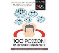 L'abc degli scacchi. 100 Posizioni Da Conoscere e Riconoscere - [Caissa Italia]