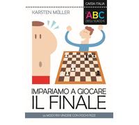 L'ABC degli scacchi. Impariamo a giocare il finale. 50 modi per vincere con poch