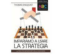 L'ABC degli scacchi. Impariamo a usare la strategia. 50 piani per impadron...