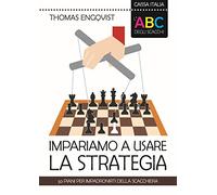 L'ABC degli scacchi. Impariamo a usare la strategia. 50 piani per impadronirti della scacchiera