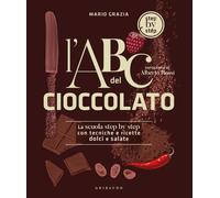 L'ABC del cioccolato. La scuola step by step con tecniche e ricette dolci e sala