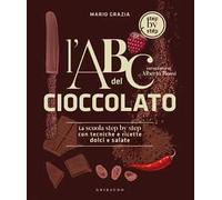 L'ABC del cioccolato. La scuola step by step con tecniche e ricette dolci e salate