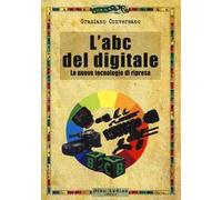 L'ABC del digitale. Le nuove tecnologie di ripresa