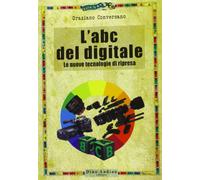 L'ABC del digitale. Le nuove tecnologie di ripresa
